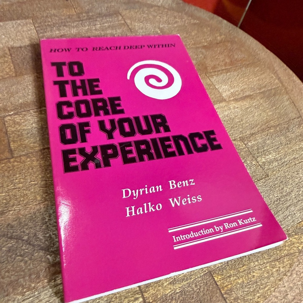 To the Core of Your Experience: How to Reach Deep Within Dyrian Benz Halko Weiss